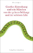 Goethes Einweihung und sein Märchen von der grünen Schlange und der schönen Lilie - Dietrich Spitta
