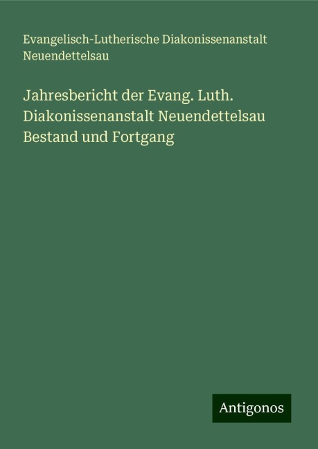 Jahresbericht der Evang. Luth. Diakonissenanstalt Neuendettelsau Bestand und Fortgang - Evangelisch-Lutherische Diakonissenanstalt Neuendettelsau