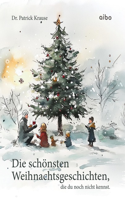Die schönsten Weihnachtsgeschichten, die du noch nicht kennst. - Patrick Krause