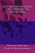 KATHA UPANISHAD. De-gendering Hinduism. - Tapati Bharadwaj