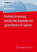 Cover-Bild zum Titel 'Formoptimierung elastischer Bauteile mit gewichteten B-Splines' von 'Florian Martin'