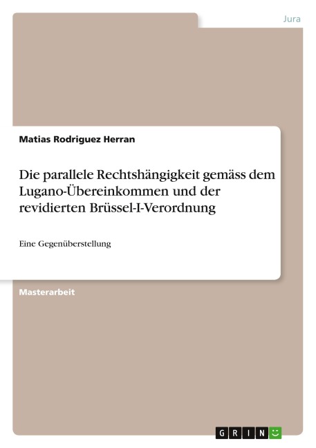 Die parallele Rechtshängigkeit gemäss dem Lugano-Übereinkommen und der revidierten Brüssel-I-Verordnung - Matias Rodriguez Herran