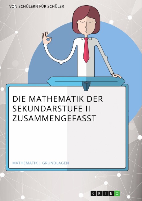 Die Mathematik der Sekundarstufe II zusammengefasst - Matthias Himmelmann