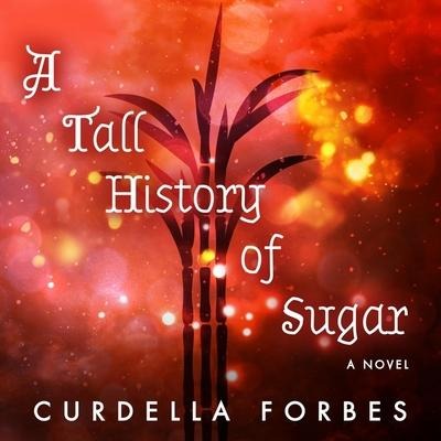 A Tall History of Sugar Lib/E - Curdella Forbes