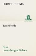 Tante Frieda. Neue Lausbubengeschichten - Ludwig Thoma