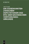 Cover-Bild zum Titel 'Die sogenannten Zwischendeputationen des §114 der sächsischen Verfassungsurkunde' von 'Carl Schaaf'