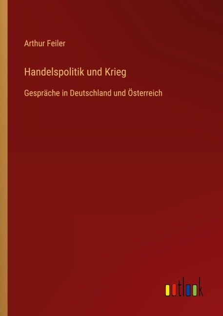 Handelspolitik und Krieg - Arthur Feiler