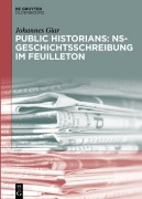 Cover-Bild zum Titel 'Public Historians: NS-Geschichtsschreibung im Feuilleton' von 'Johannes Giar'