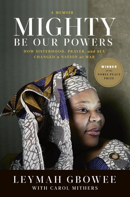 Mighty Be Our Powers - Leymah Gbowee