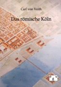 Cover-Bild zum Titel 'Das römische Köln' von 'Carl Von Veith'