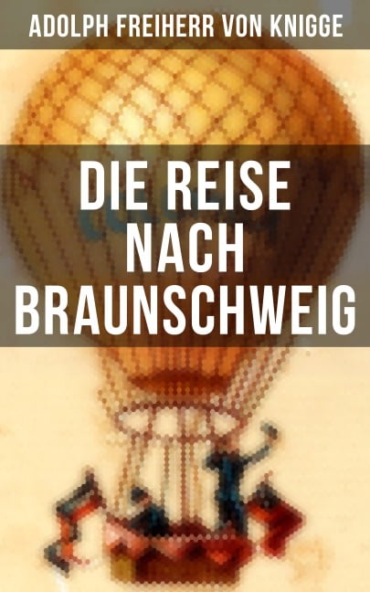 Die Reise nach Braunschweig - Adolph Freiherr Von Knigge
