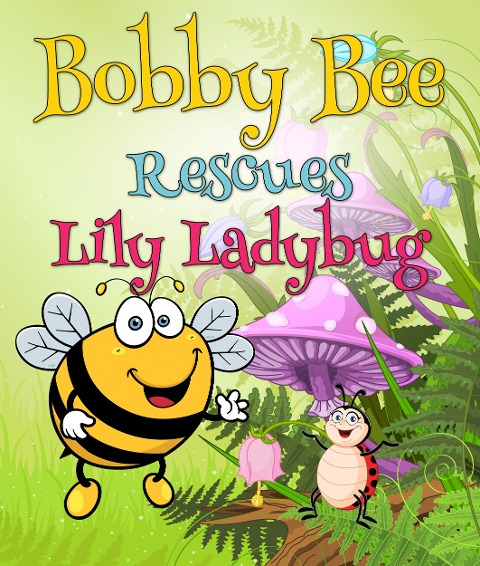 Bobby Bee Rescues Lily Ladybug - Speedy Publishing