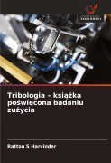 Cover-Bild zum Titel 'Tribologia - ksi¿¿ka po¿wi¿cona badaniu zu¿ycia' von 'Rattan S Harvinder'