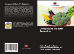 Cover-Bild zum Titel 'Composant bioactif : Saponine' von 'Amira Ragab El Barky, Ehab Mostafa Mohamed Ali, Tarek Mostafa Mohamed'