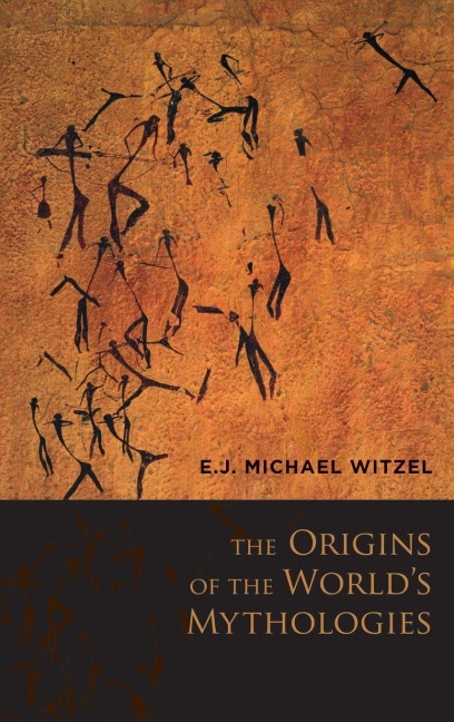 The Origins of the World's Mythologies - Witzel