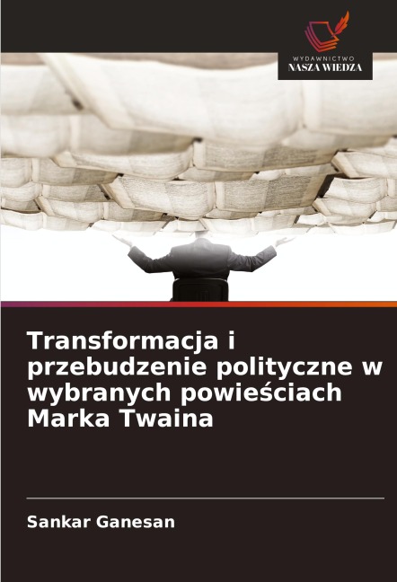 Transformacja i przebudzenie polityczne w wybranych powie¿ciach Marka Twaina - Sankar Ganesan