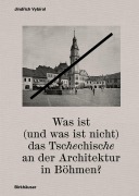 Cover-Bild zum Titel 'Was ist (und was ist nicht) das Tschechische an der Architektur in Böhmen?' von 'Jind¿ich Vybíral'