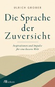 Cover-Bild zum Titel 'Die Sprache der Zuversicht' von 'Ulrich Grober'