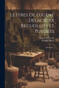 Cover-Bild zum Titel 'Lettres De Eugène Delacroix Recueillies Et Publiées: 1804-1847...' von 'Eugène Delacroix, Philippe Burty'