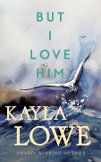 Cover-Bild zum Titel 'But I Love Him (Only God Can Save Her, #1)' von 'Kayla Lowe'