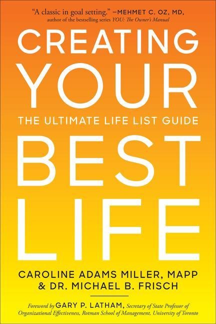 Creating Your Best Life - Caroline Adams Miller, Michael B. Frisch