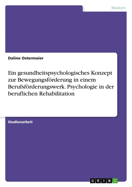 Ein gesundheitspsychologisches Konzept zur Bewegungsförderung in einem Berufsförderungswerk. Psychologie in der beruflichen Rehabilitation - Daline Ostermaier