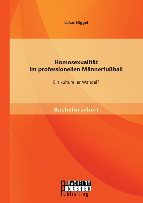 Homosexualität im professionellen Männerfußball: Ein kultureller Wandel? - Lukas Niggel