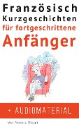 Französisch: Kurzgeschichten für fortgeschrittene Anfänger + Audiomaterial (Französisch für Anfänger, #1) - Frederic Bibard