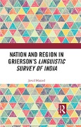 Cover-Bild zum Titel 'Nation and Region in Grierson's Linguistic Survey of India' von 'Javed Majeed'