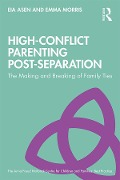 Cover-Bild zum Titel 'High-Conflict Parenting Post-Separation' von 'Eia Asen, Emma Morris'