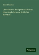 Der Gebrauch des Spektroskopes zu physiologischen und ärztlichen Zwecken - Gabriel Valentin
