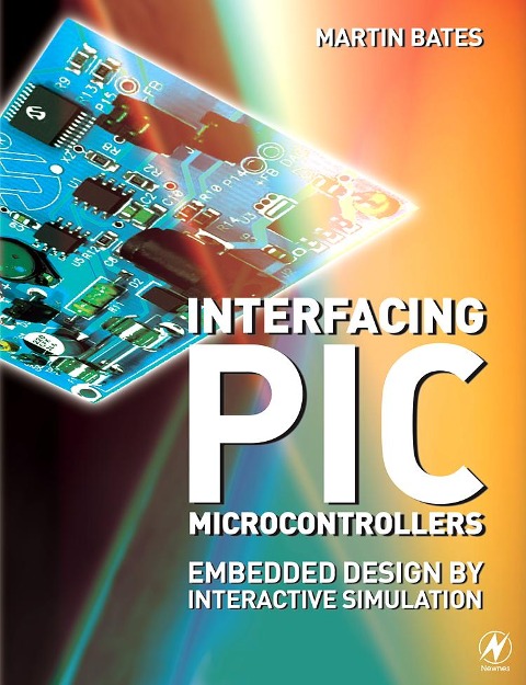 Interfacing PIC Microcontrollers - Martin P. Bates