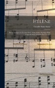 Cover-Bild zum Titel 'Hélène; poème lyrique en un acte de C. Saint-Saëns. Partition pour chant et piano réduite par l'auteur' von 'Camille Saint-Saëns'