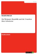 Cover-Bild zum Titel 'Die Weimarer Republik und die Ursachen ihres Scheiterns' von 'Hendrik Mersch'