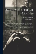 Murray's English Reader: Or, Pieces in Prose and Poetry, Selected From the Best Writers...: With a Few Preliminary Observations On the Principl - Lindley Murray, Jeremiah Goodrich