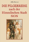 Cover-Bild zum Titel 'Die Pilgerreise nach der Himmlischen Stadt Sion' von 'John Bunyan'
