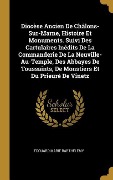 Cover-Bild zum Titel 'Diocèse Ancien De Châlons-Sur-Marne, Histoire Et Monuments. Suivi Des Cartulaires Inédits De La Commanderie De La Neuville-Au-Temple, Des Abbayes De Toussaints, De Monstiers Et Du Prieuré De Vinetz' von 'Édouard Marie Barthélemy'