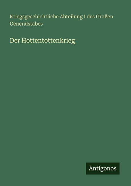 Der Hottentottenkrieg - Kriegsgeschichtliche Abteilung I des Großen Generalstabes