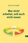Cover-Bild zum Titel 'Wer nicht arbeitet, soll auch nicht essen' von 'Andreas Knüpffer'