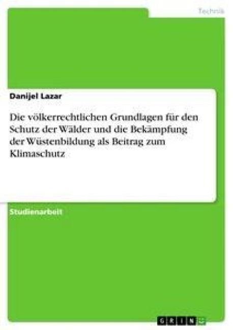 Die völkerrechtlichen Grundlagen für den Schutz der Wälder und die Bekämpfung der Wüstenbildung als Beitrag zum Klimaschutz - Danijel Lazar
