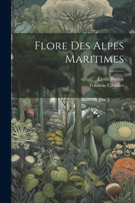 Flore Des Alpes Maritimes - Emile Burnat, Francois Cavillier