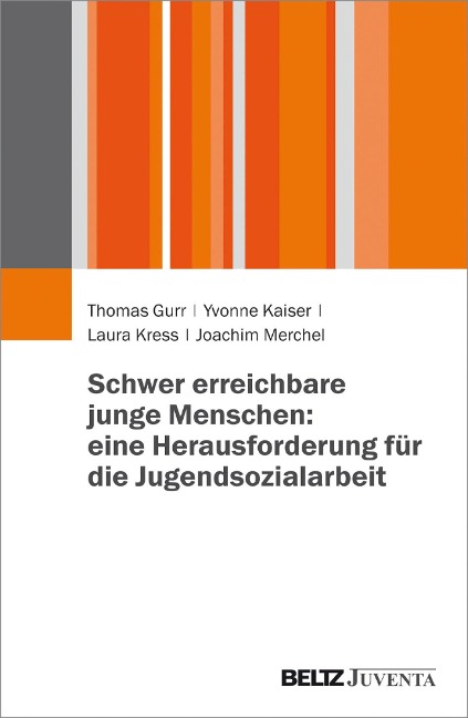 Schwer erreichbare junge Menschen: eine Herausforderung für die Jugendsozialarbeit - Thomas Gurr, Laura Kress, Joachim Merchel, Yvonne Kaiser