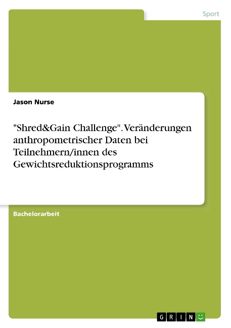 "Shred&Gain Challenge". Veränderungen anthropometrischer Daten bei Teilnehmern/innen des Gewichtsreduktionsprogramms - Jason Nurse