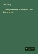 Cover-Bild zum Titel 'Die Prophetischen Bücher des Alten Testamentes' von 'Ferd. Hitzig'