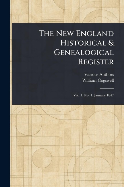 The New England Historical & Genealogical Register - Various, William Cogswell
