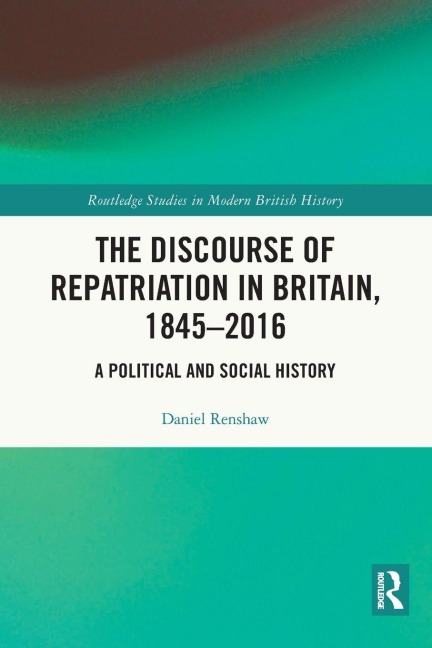 The Discourse of Repatriation in Britain, 1845-2016 - Daniel Renshaw