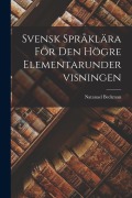 Cover-Bild zum Titel 'Svensk Språklära för den högre Elementarundervisningen' von 'Natanael Beckman'