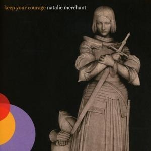 Keep Your Courage - Natalie Merchant