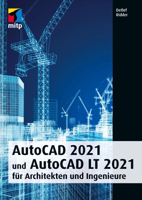 AutoCAD 2021 und AutoCAD LT 2021 für Architekten und Ingenieure - Detlef Ridder