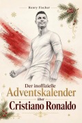 Cover-Bild zum Titel 'Der inoffizielle Adventskalender über Cristiano Ronaldo' von 'Henry Fischer'